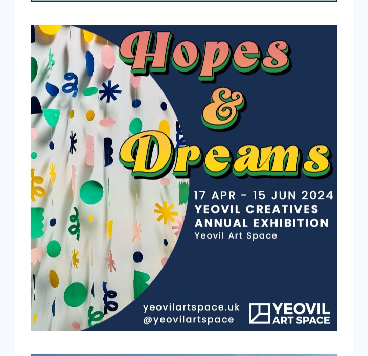 Hopes and Dreams 17 April to 15 June 2024 Yeovil Creatives Annual Exhibition. A striking poster with peach and yellow text against dark blue.